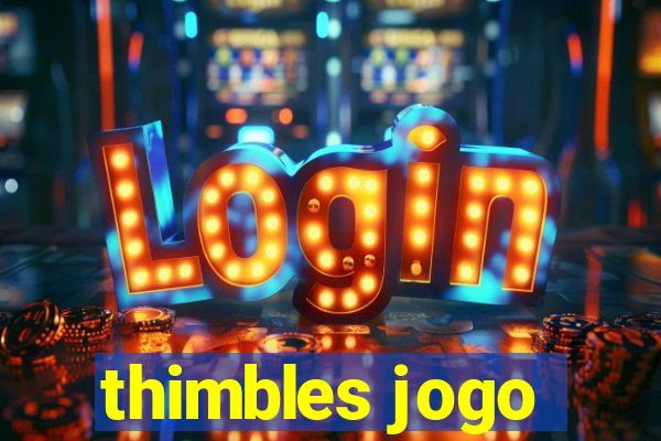 thimbles jogo